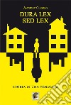 Dura lex, sed lex. Storia di una vendetta libro