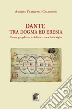 Dante tra dogma ed eresia. Forme gergali e arte della scrittura fra le righe libro