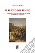 Il tesoro del Tempio. La missione dei Poveri Cavalieri di Cristo tra storia e leggenda libro