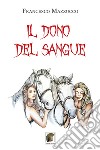 Il dono del sangue libro di Mazzucco Francesco