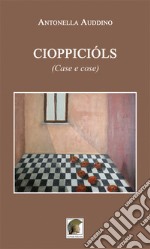 Cioppicióls (Case e cose)