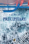 Precipitare libro di Bolleri Luisa