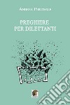 Preghiere per dilettanti libro