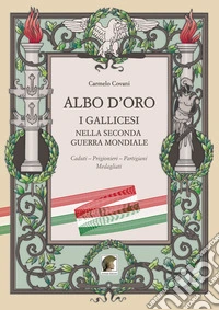 Albo d'oro. I gallicesi nella seconda guerra mondiale libro