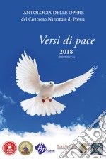 Antologia delle opere del concorso nazionale di poesia «Versi di pace» 2018 libro