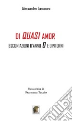 Di quasi amor. Escoriazioni d'anno 0 e dintorni