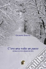 C'era una volta un paese. Storie di vite dimenticate libro