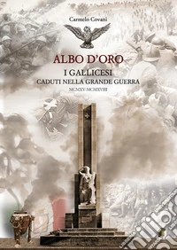I gallicesi caduti nella Grande Guerra. Albo d'oro libro