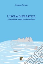 L'isola di plastica. L'incredibile naufragio di una donna libro