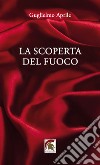 La scoperta del fuoco libro di Aprile Guglielmo