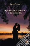 Quando si gioca col destino libro di Leoni Guido