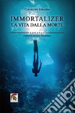 Immortalizer. La vita dalla morte libro