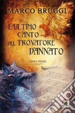 L'ultimo canto del trovatore dannato. Vol. 1 libro