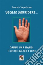 Voglio sorridere... Dammi una mano! Ti spiego quando e come