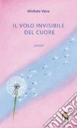 Il volo invisibile del cuore libro