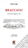 Braccata! Una storia quasi vera libro di Togni Giulio