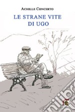 Le strane vite di Ugo libro