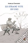 Le strane vite di Ugo libro