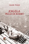 Angela pelle di marmo libro di Ninfole Daniele