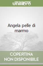 Angela pelle di marmo libro