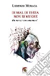 Di mal di testa non si muore. Ma non si vive nemmeno! libro