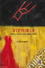 Vittoria. Una vita da espiare