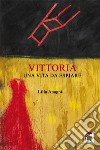 Vittoria. Una vita da espiare libro