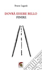 Dovrà essere bello finire libro