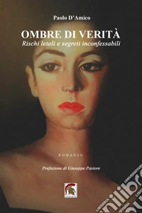 Ombre di verità. Rischi letali e segreti inconfessabili libro