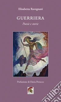 Guerriera. Poesie e storie libro