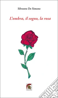 L'ombra, il sogno, la rosa libro