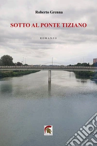 Sotto al ponte Tiziano libro