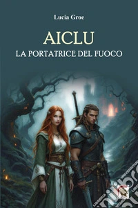 Aiclu. La portatrice del fuoco libro