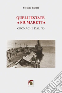 Quell'estate a Fiumaretta. Cronache dal '43 libro