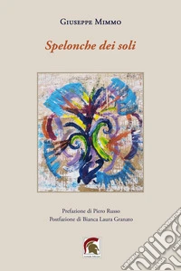 Spelonche dei soli. Ediz. illustrata libro