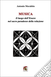 Musica. Il luogo dell'Essere nel sacro paradosso della relazione libro