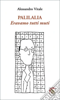 Palilalia. Eravamo tutti muti libro