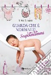 Guarda che è normale! Siamo tutte supermamme libro di Gianatti Silvia