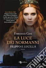 Filippo e Lucilla. La luce dei Normanni libro