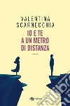 Io e te a un metro di distanza libro