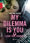 I love you, goodbye. My dilemma is you libro