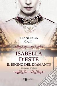 Isabella d'Este. Il regno del diamante