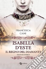 Isabella d'Este. Il regno del diamante libro