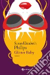 Glitter baby libro di Phillips Susan Elizabeth