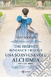 Una sconvenevole alchimia. La trilogia del romance Regency. Vol. 3 libro di Moran Katy