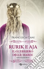 Rurik e Aja. Il guerriero delle maree libro