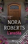 L'eredità libro di Roberts Nora