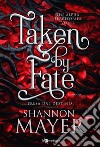 Taken by fate. Presa dal destino. The alpha territories. Vol. 1 libro di Mayer Shannon