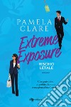 Extreme exposure. Rischio letale libro di Clare Pamela