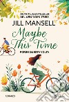 Maybe this time. Forse questa volta libro di Mansell Jill